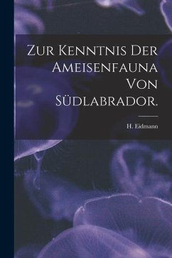 Zur Kenntnis Der Ameisenfauna Von Südlabrador. - Eidmann, H.