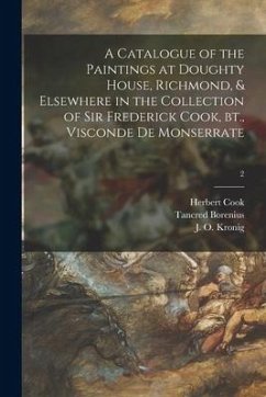 A Catalogue of the Paintings at Doughty House, Richmond, & Elsewhere in the Collection of Sir Frederick Cook, Bt., Visconde De Monserrate; 2 - Cook, Herbert; Borenius, Tancred