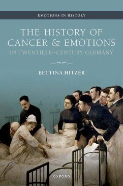 The History of Cancer and Emotions in Twentieth-Century Germany - Hitzer, Bettina; Bresnahan, Adam