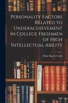 Personality Factors Related to Underachievement in College Freshmen of High Intellectual Ability - Corlis, Rahe Bassett