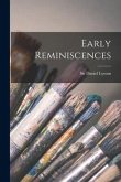 Early Reminiscences [microform]