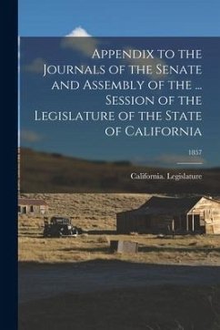 Appendix to the Journals of the Senate and Assembly of the ... Session of the Legislature of the State of California; 1857