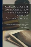 Catalogue of the Dante Collection in the Library of University College, London;