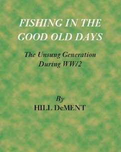 Fishing in the Good Old Days: The Unsung Generation During Ww/2 - Dement, Hill