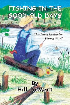 Fishing in the Good Old Days: The Unsung Generation During Ww/2 - Dement, Hill