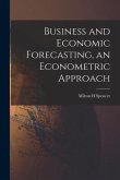 Business and Economic Forecasting, an Econometric Approach