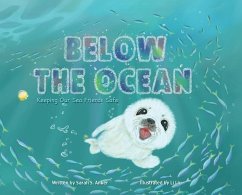 Below the Ocean: Keeping Our Sea Friends Safe - Anker, Sarah S.