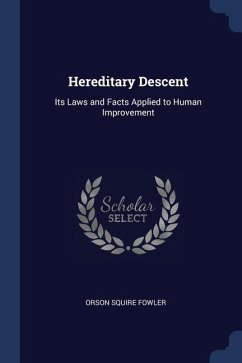 Hereditary Descent: Its Laws and Facts Applied to Human Improvement - Fowler, Orson Squire