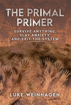 The Primal Primer: Survive Anything, Slay Anxiety, and Exit the System - Weinhagen, Luke