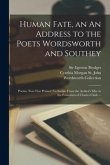Human Fate, an An Address to the Poets Wordsworth and Southey: Poems. Now First Printed (verbatim) From the Author's Mss. in the Possession of Charles