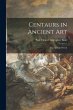 Centaurs in Ancient Art; the Archaic... - Bild 1