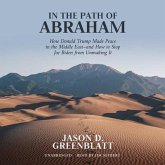 In the Path of Abraham: How Donald Trump Made Peace in the Middle East--And How to Stop Joe Biden from Unmaking It