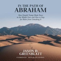 In the Path of Abraham: How Donald Trump Made Peace in the Middle East--And How to Stop Joe Biden from Unmaking It - Greenblatt, Jason D.