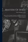 Masters Of Space: Morse and the Telegraph; Thompson and the Cable; Bell and the Telephone; Marconi and the Wireless Telegraph; Carty and