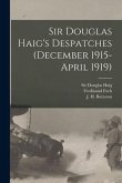 Sir Douglas Haig's Despatches (December 1915-April 1919) [microform]