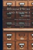 Reference Work and Reference Works [microform]: Containing Hints on Reference Library Service Followed by an Annotated Catalogue of Three Hundred of t