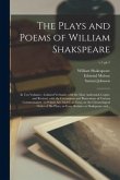 The Plays and Poems of William Shakspeare: in Ten Volumes: Collated Verbatim With the Most Authentick Copies, and Revised, With the Corrections and Il