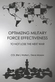 Optimizing Military Force Effectiveness: To Not Lose the Next War