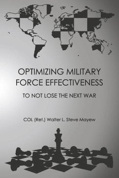 Optimizing Military Force Effectiveness: To Not Lose the Next War - Mayew