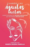 Cuando las águilas vuelan: Quince historias de mujeres inmigrantes que decidieron reinventarse