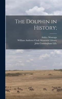 The Dolphin in History; - Montagu, Ashley; Lilly, John Cunningham