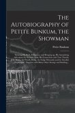 The Autobiography of Petite Bunkum, the Showman: Showing His Birth, Education, and Bringing up, His Astonishing Adventures by Sea and Land, His Connec