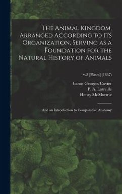 The Animal Kingdom, Arranged According to Its Organization, Serving as a Foundation for the Natural History of Animals: and an Introduction to Compara - Mcmurtrie, Henry