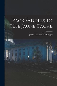 Pack Saddles to Tête Jaune Cache - MacGregor, James Grierson