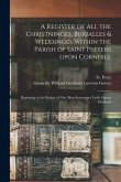 A Register of All the Christninges, Burialles & Weddinges Within the Parish of Saint Peeters Upon Cornhill: Beginning at the Raigne of Our Most Souera
