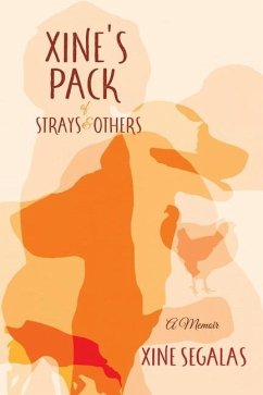 Xine's Pack of Strays & Others: A Memoir - Segalas, Xine
