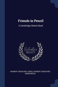 Friends in Pencil: A Cambridge Sketch Book - Anonymous