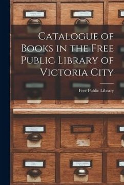 Cover Catalogue of Books in the Free Public Library of Victoria City [microform]