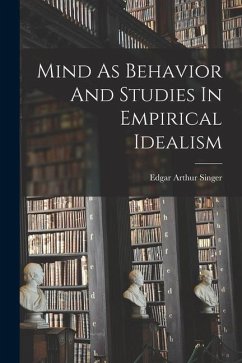 Mind As Behavior And Studies In Empirical Idealism - Singer, Edgar Arthur