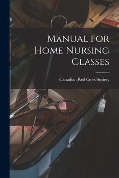 Manual for Home Nursing Classes [microform]