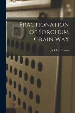 Fractionation of Sorghum Grain Wax - Dalton, Jack Lee