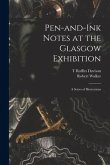 Pen-and-ink Notes at the Glasgow Exhibition: a Series of Illustrations