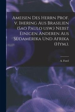 Ameisen Des Herrn Prof. V. Ihering Aus Brasilien (Sao Paulo Usw.) Nebst Einigen Anderen Aus Südamerika Und Afrika (Hym.). - Forel, A.