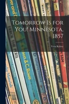 Tomorrow is for You! Minnesota, 1857 - Kelsey, Vera