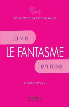 Le fantasme: La vie en rose. - Paquis, Christine