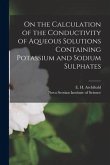 On the Calculation of the Conductivity of Aqueous Solutions Containing Potassium and Sodium Sulphates [microform]