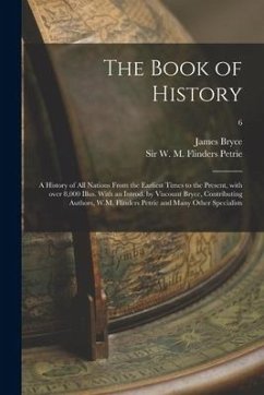 The Book of History; a History of All Nations From the Earliest Times to the Present, With Over 8,000 Illus. With an Introd. by Viscount Bryce, Contri - Bryce, James