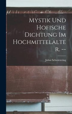 Mystik Und Hofische Dichtung Im Hochmittelalter. -- - Schwietering, Julius