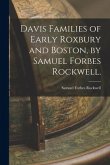 Davis Families of Early Roxbury and Boston, by Samuel Forbes Rockwell.