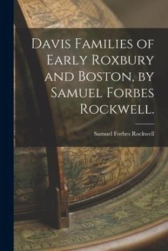 Davis Families of Early Roxbury and Boston, by Samuel Forbes Rockwell. - Rockwell, Samuel Forbes