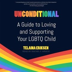 Unconditional: A Guide to Loving and Supporting Your LGBTQ Child - Eriksen, Telaina