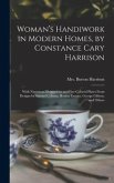 Woman's Handiwork in Modern Homes, by Constance Cary Harrison; With Numerous Illustrations and Five Colored Plates From Designs by Samuel Colman, Rosina Emmet, George Gibson, and Others