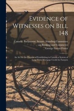 Evidence of Witnesses on Bill 148: An Act for the Purpose of Establishing in Canada a System of Long Term Mortgage Credit for Farmers - Foster, George Green