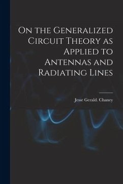 On the Generalized Circuit Theory as Applied to Antennas and Radiating Lines - Chaney, Jesse Gerald