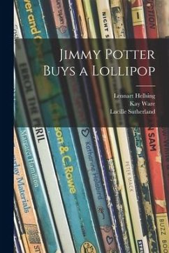 Jimmy Potter Buys a Lollipop - Hellsing, Lennart; Ware, Kay; Sutherland, Lucille