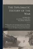 The Diplomatic History of the War: Including a Diary of the Negotiations and Events in the Different Capitals, the Texts of the Official Documents of